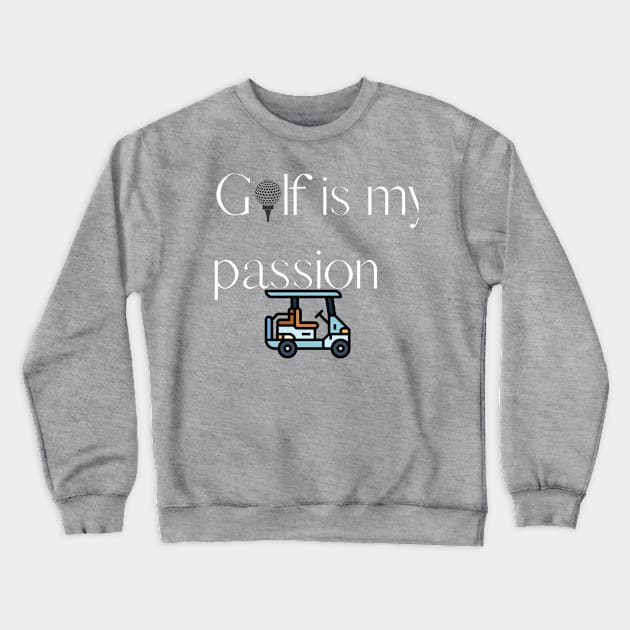 Golf is my passion Crewneck Sweatshirt by johnnie2749